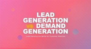 Lead Generation vs Demand Generation