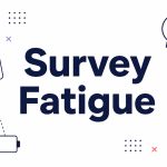 Survey Fatigue